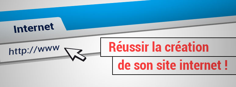 Comment réussir la création de son site internet quand on est débutant ?